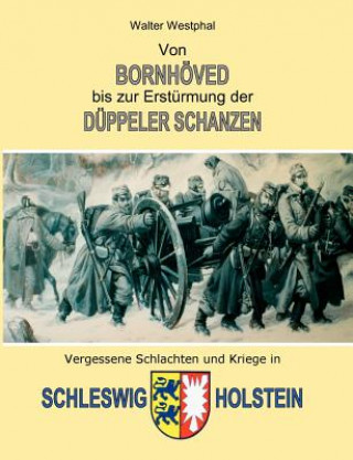 Kniha Von Bornhoeved bis zur Ersturmung der Duppeler Schanzen Walter Westphal