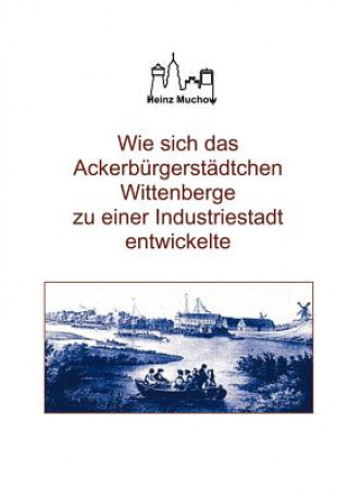 Carte Wie sich das Ackerburgerstadtchen Wittenberge zu einer Industriestadt entwickelte Heinz Muchow