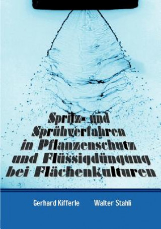 Książka Spritz- und Spruhverfahren in Pflanzenschutz und Flussigdungung bei Flachenkulturen Gerhard Kifferle