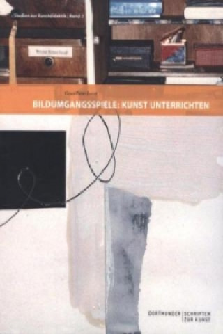 Book Bildumgangsspiele: Kunst unterrichten Klaus-Peter Busse