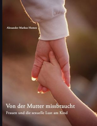 Kniha Von der Mutter missbraucht Alexander Markus Homes