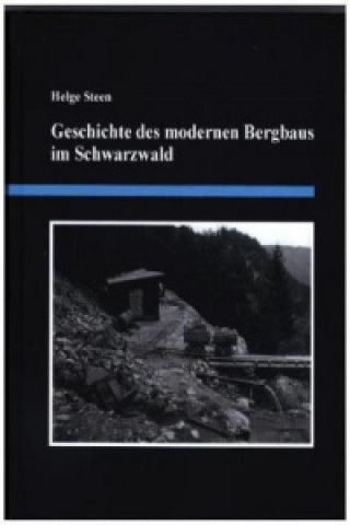 Knjiga Geschichte des modernen Bergbaus im Schwarzwald Helge Steen