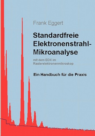 Kniha Standardfreie Elektronenstrahl-Mikroanalyse (mit dem EDX im Rasterelektronenmikroskop) Frank Eggert