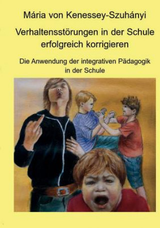 Kniha Verhaltensstoerungen in der Schule erfolgreich korrigieren M Ria Von Kenessey-Szuh Nyi