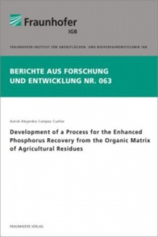 Książka Development of a Process for the Enhanced Phosphorus Recovery from the Organic Matrix of Agricultural Residues. Astrid Alejandra Campos Cuellar