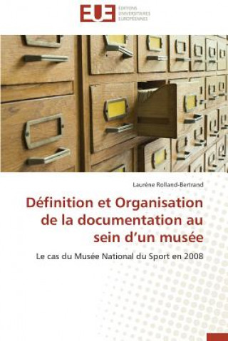 Kniha D finition Et Organisation de la Documentation Au Sein D Un Mus e Rolland-Bertrand-L