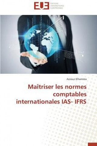 Könyv Ma triser Les Normes Comptables Internationales Ias- Ifrs Azzouz Elhamma