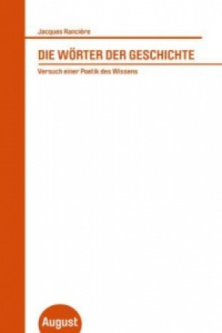 Kniha Die Wörter der Geschichte Jacques Rancière