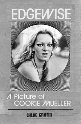 Kniha Edgewise: A Picture of Cookie Mueller Chloé Griffin