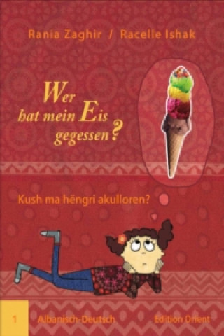 Buch Wer hat mein Eis gegessen? (Albanisch-Deutsch). Kush ma hëngri akulloren? Rania Zaghir