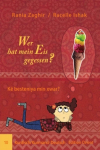 Kniha Wer hat mein Eis gegessen? (Kurdisch/Kurmanci-Deutsch). Kê besteniya min xwar? Rania Zaghir