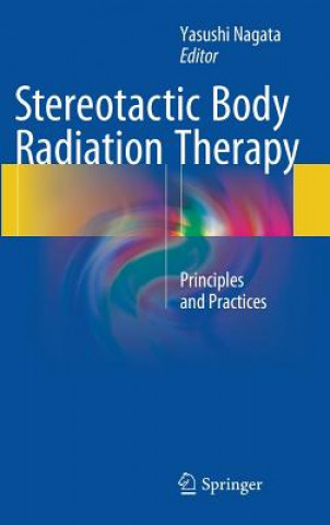 Könyv Stereotactic Body Radiation Therapy Yasushi Nagata