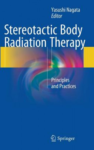 Książka Stereotactic Body Radiation Therapy Yasushi Nagata