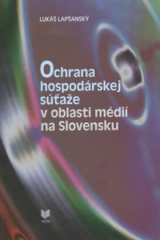 Książka Ochrana hospodárskej súťaže v oblasti médií na Slovensku Lukáš Lapšanský