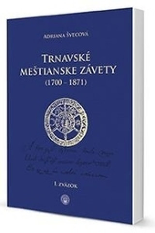 Kniha Trnavské meštianske závety (1700-1871) I. a II. zväzok Adriana Švecová