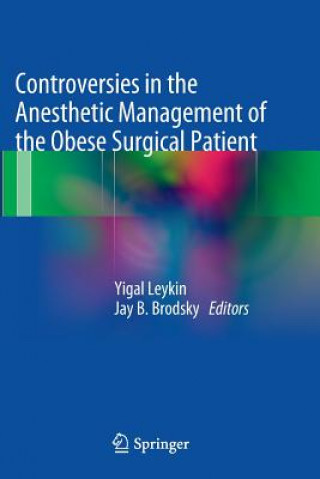 Könyv Controversies in the Anesthetic Management of the Obese Surgical Patient Jay B. Brodsky
