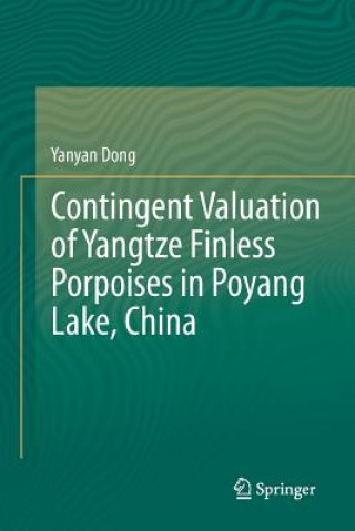 Knjiga Contingent Valuation of Yangtze Finless Porpoises in Poyang Lake, China Yanyan Dong