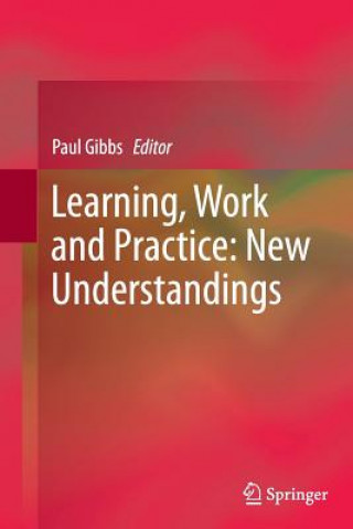 Книга Learning, Work and Practice: New Understandings Paul Gibbs