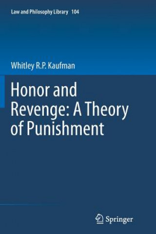 Kniha Honor and Revenge: A Theory of Punishment Whitley R.P. Kaufman