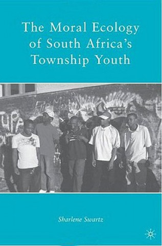 Kniha Moral Ecology of South Africa's Township Youth Sharlene Swartz