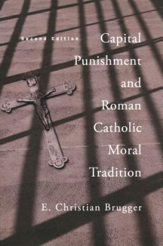 Книга Capital Punishment and Roman Catholic Moral Tradition, Second Edition E. Christian Brugger