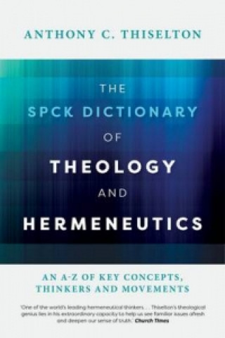 Carte SPCK Dictionary of Theology and Hermeneutics THISELTON ANTHONY C