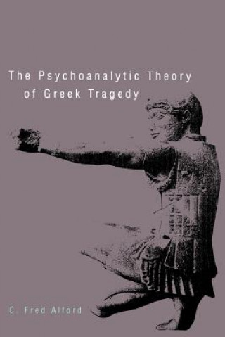 Kniha Psychoanalytic Theory of Greek Tragedy Alford