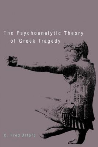 Książka Psychoanalytic Theory of Greek Tragedy Alford