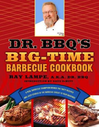 Könyv Dr. BBQ's Big-Time Barbeque Cookbook Ray Lampe