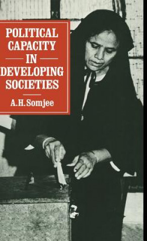 Könyv Political Capacity in Developing Societies A.H. Somjee
