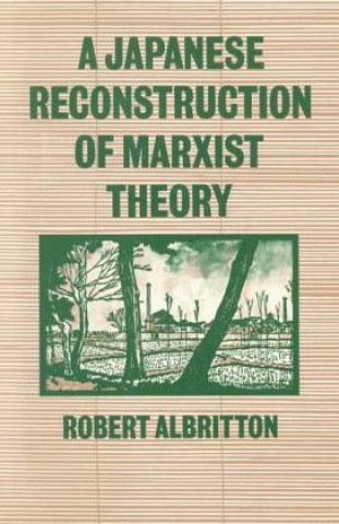 Kniha Japanese Reconstruction of Marxist Theory Robert Albritton