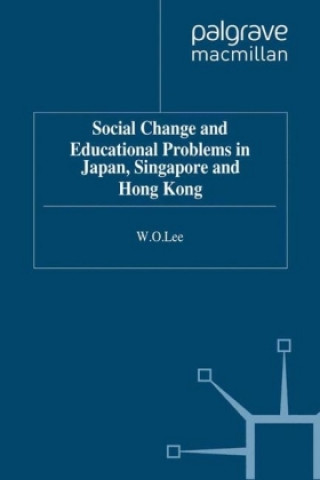 Kniha Social Change and Educational Problems in Japan, Singapore and Hong Kong W. O. Lee