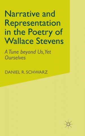 Könyv Narrative and Representation in the Poetry of Wallace Stevens Daniel R. Schwarz