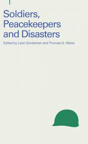 Kniha Soldiers, Peacekeepers and Disasters Leon Gordenker