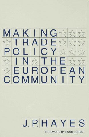 Könyv Making Trade Policy in the European Community J.P. Hayes