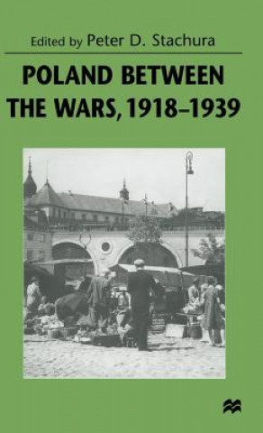 Książka Poland Between the Wars, 1918-39 Peter D. Stachura