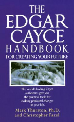 Kniha Edgar Cayce Handbook for Creating Your Future Mark A. Thurston