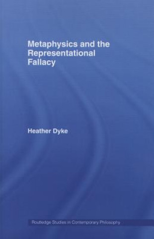 Kniha Metaphysics and the Representational Fallacy Heather Dyke