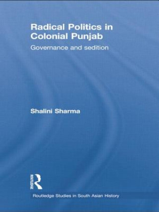 Knjiga Radical Politics in Colonial Punjab Shalini Sharma