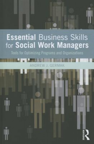Kniha Essential Business Skills for Social Work Managers Andrew J. Germak