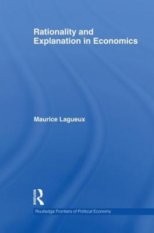 Livre Rationality and Explanation in Economics Maurice Lagueux