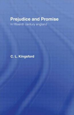 Könyv Prejudice and Promise in Fifteenth Century England Charles Lethbridge Kingsford