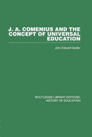Carte J A Comenius and the Concept of Universal Education John Edward Sadler