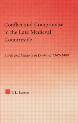 Carte Conflict and Compromise in the Late Medieval Countryside Peter L. Larson