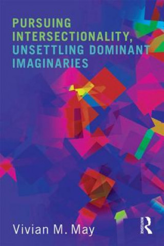 Książka Pursuing Intersectionality, Unsettling Dominant Imaginaries Vivian M. May