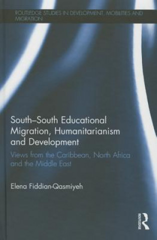 Kniha South-South Educational Migration, Humanitarianism and Development Elena Fiddian-Qasmiyeh