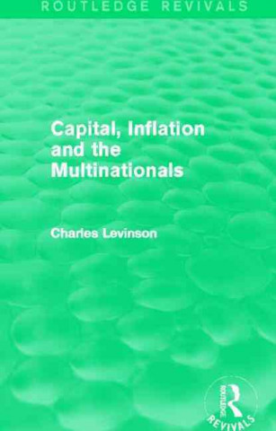 Könyv Capital, Inflation and the Multinationals (Routledge Revivals) Charles Levinson