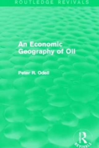 Книга Economic Geography of Oil (Routledge Revivals) Peter R. Odell