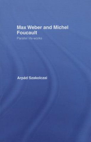 Livre Max Weber and Michel Foucault Arpad Szakolczai