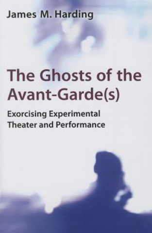 Könyv Ghosts of the Avant-Garde(s) James M. Harding